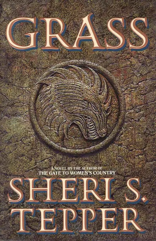 Cover of Grass by Sheri S. Tepper, a distressed stone background with a seal of a dragon-like creature embossed on it "A novel by the author of the Gate to Women's country"